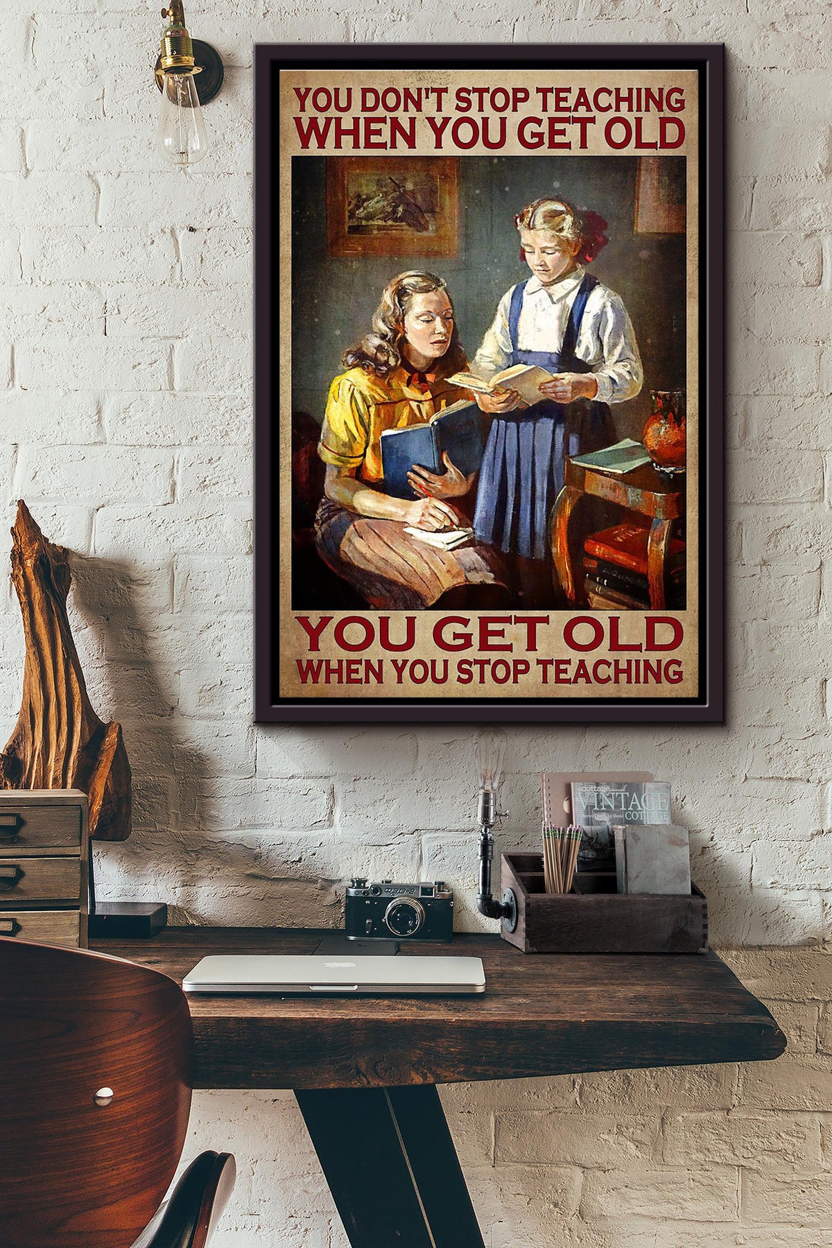 You Dont Stop Teaching When You Get Ols You Get Old When You Stop Teaching Poster Framed Matte Canvas