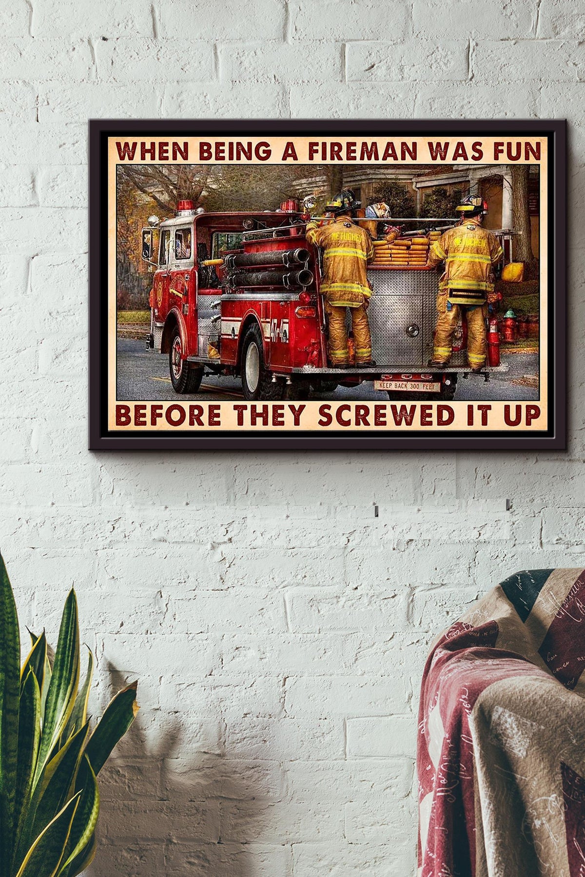 When Being A Fireman Was Fun Before They Screwed It Up Firefighter Poster n Framed Matte Canvas