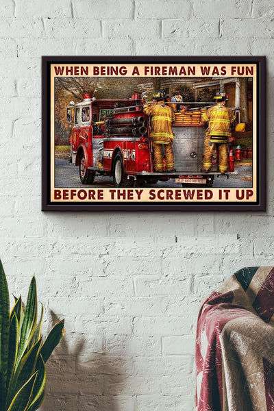 When Being A Fireman Was Fun Before They Screwed It Up Firefighter Poster n Framed Matte Canvas