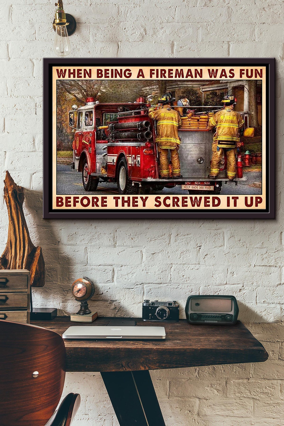 When Being A Fireman Was Fun Before They Screwed It Up Firefighter Poster n Framed Matte Canvas