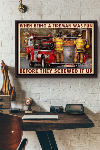 When Being A Fireman Was Fun Before They Screwed It Up Firefighter Poster n Framed Matte Canvas