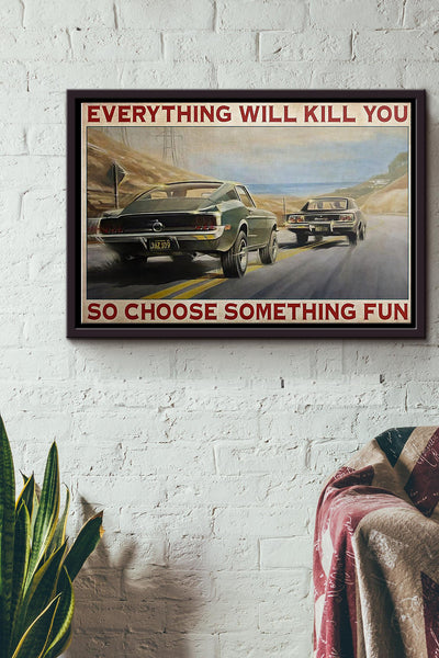 Sm Car Everything Will Kill You So Choose Something Fun Poster n Framed Matte Canvas