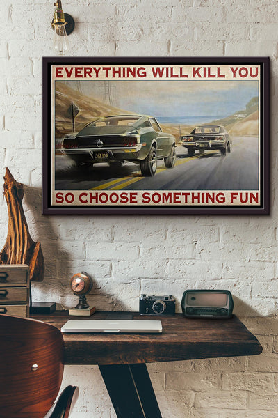 Sm Car Everything Will Kill You So Choose Something Fun Poster n Framed Matte Canvas