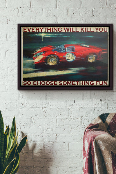 Sport Car Racing Everything Will Kill You So Choose Something Fun Poster n Framed Matte Canvas