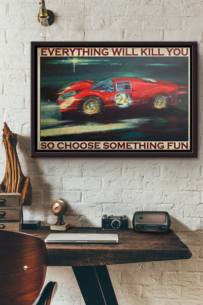 Sport Car Racing Everything Will Kill You So Choose Something Fun Poster n Framed Matte Canvas