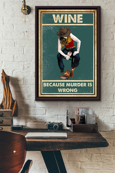 Wine Because Murder Is Wrong Drinking Poster Cowgirl Gift Bar Decor Framed Canvas