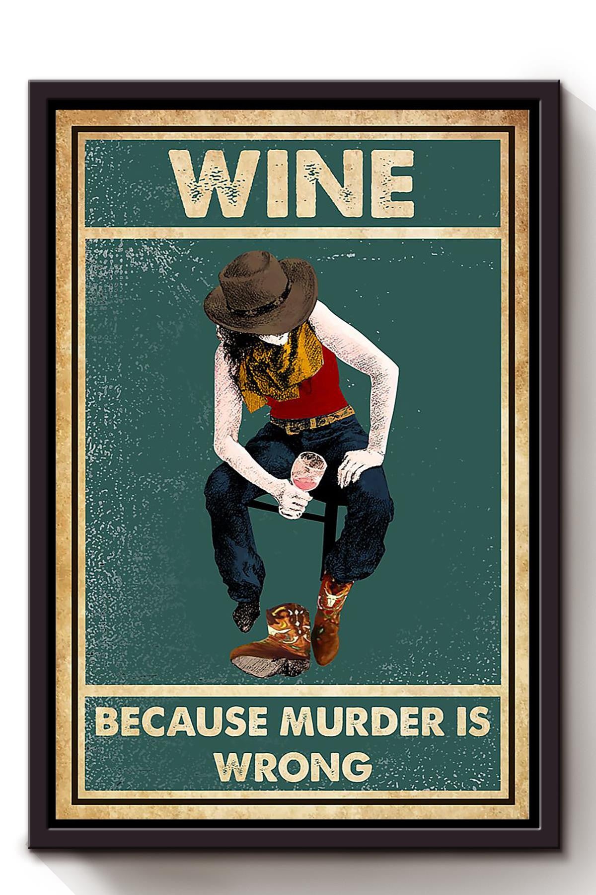Wine Because Murder Is Wrong Drinking Poster Cowgirl Gift Bar Decor Framed Canvas