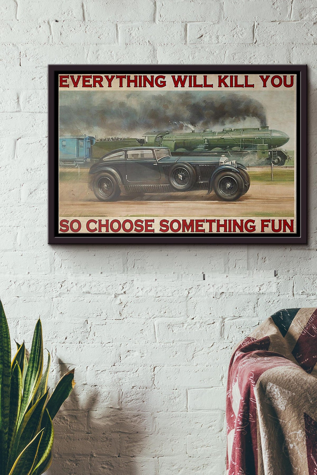 Train And Car Everything Will Kill You So Choose Something Fun Poster n Framed Matte Canvas