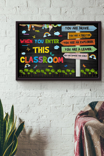 When You Enter This Classroom You Are Brave You Are Creator You Are And Explorer You Are A Leader You Can Change The World Poster n Framed Matte Canvas