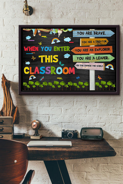 When You Enter This Classroom You Are Brave You Are Creator You Are And Explorer You Are A Leader You Can Change The World Poster n Framed Matte Canvas