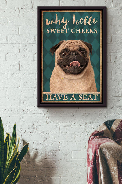 Pug Poster Why Hello Sweet Cheeks Have A Seat Poster Pug Bathroom Decor Funny Pug Wall Art Animal Lovers Print Nursery Decor Framed Canvas Framed Prints, Canvas