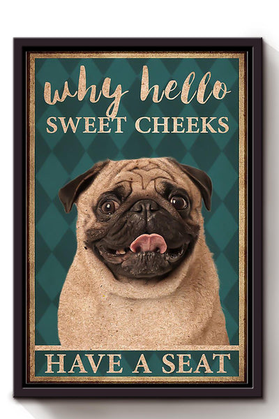 Pug Poster Why Hello Sweet Cheeks Have A Seat Poster Pug Bathroom Decor Funny Pug Wall Art Animal Lovers Print Nursery Decor Framed Canvas Framed Prints, Canvas