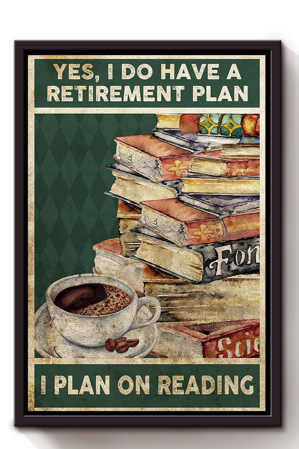 Yes, Retirement Plan I Plan On Reading Bookshelf Wall Art Gift For Coffee Lover Bookaholic Novel Lover Framed Canvas Framed Prints, Canvas