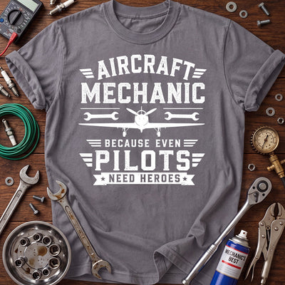 Aircraft Mechanic Because Even Pilots Need Heroes Printed T-Shirt, Aviation Mechanic Shirt, Airplane Technician Gift, Funny Mechanic Tee