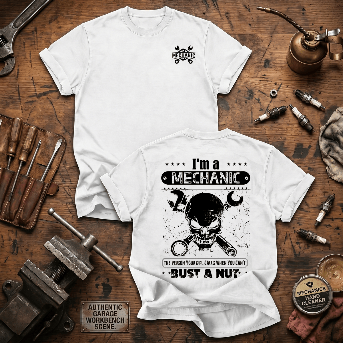 I'm A Mechanic The Person Your Girl Calls When You Can't Bust A Nut Printed T-Shirt Funny Mechanic Shirt Gift for Men