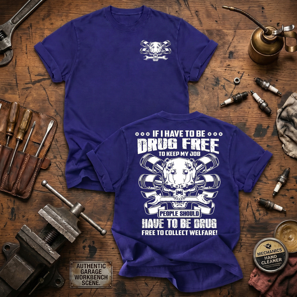 If I Have To Be Drug Free To Keep My Job People Should Have To Be Drug Free To Collect Welfare Printed T Shirt Mechanic Gift for Dad