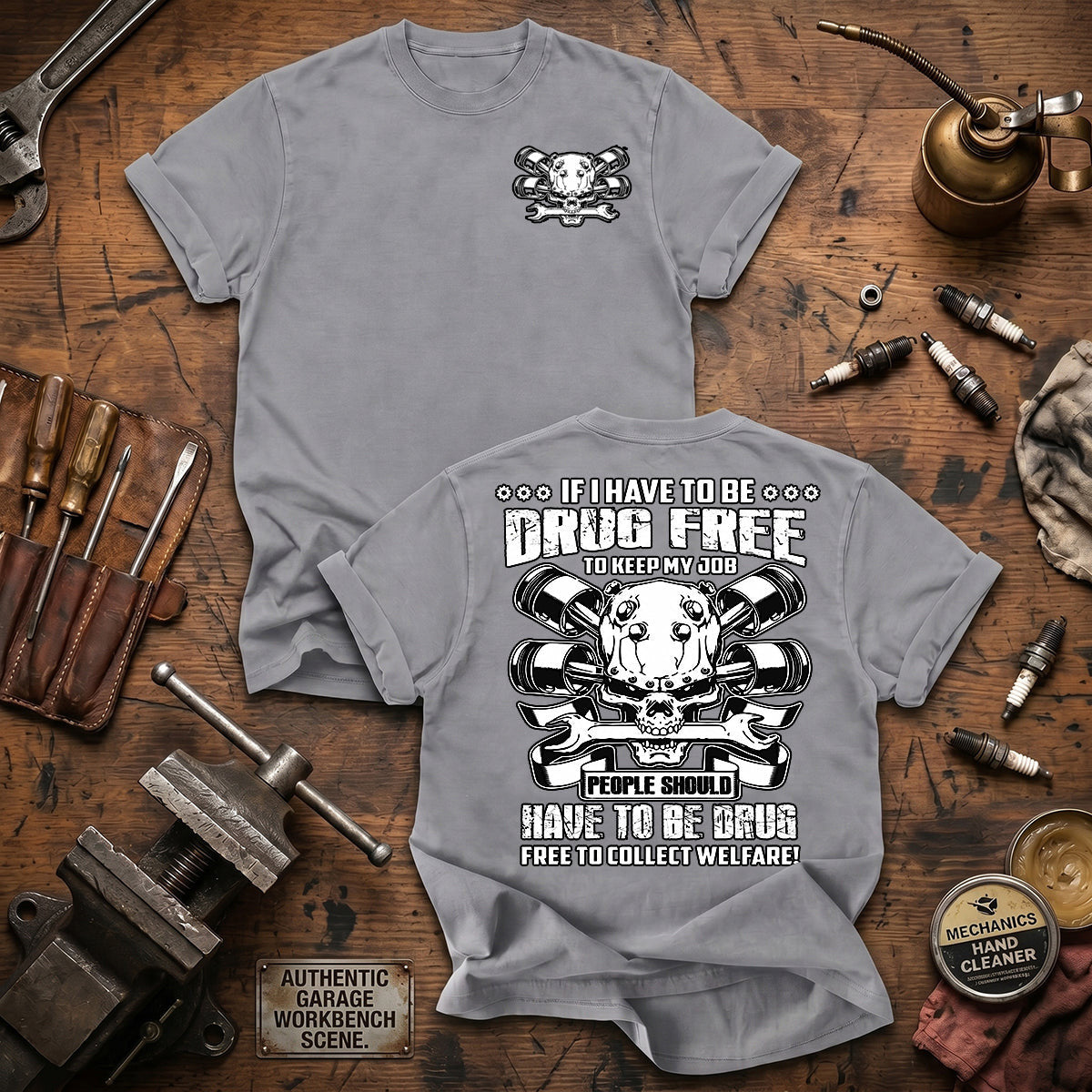 If I Have To Be Drug Free To Keep My Job People Should Have To Be Drug Free To Collect Welfare Printed T Shirt Mechanic Gift for Dad