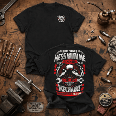 Before You Try To Mess With Me Remember That I Am A Mechanic Printed T-Shirt Funny Auto Mechanic Shirt Garage Worker Gift
