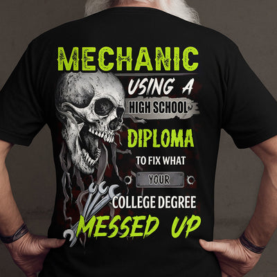 Funny Mechanic T Shirt Skull Design Using a High School Diploma to Fix What Your College Degree Messed Up, Hoodie Gift Mechanic Men