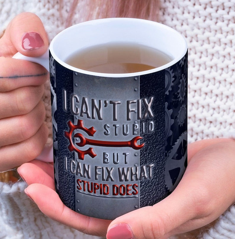 Funny Garage Mechanic Mug, Cant Fix Stupid Quote Mug, Ceramic Gift for Men Who Fix Everything, Coffee Mug