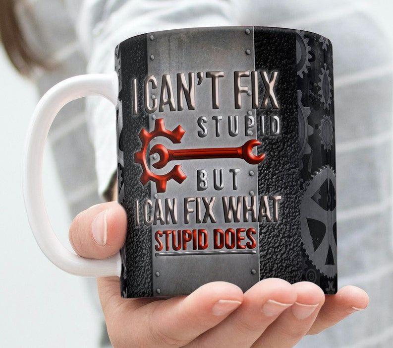 Funny Garage Mechanic Mug, Cant Fix Stupid Quote Mug, Ceramic Gift for Men Who Fix Everything, Coffee Mug