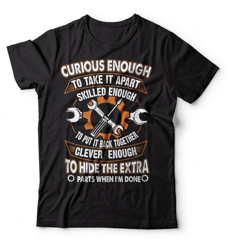 Curious Enough To Take It Apart Skilled Enough Mechanic Shirt Fun Gift for Mechanics