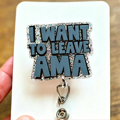 I Want To Leave AMA Nurse Badge Reel
