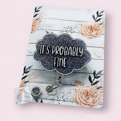 It's Probably Fine Nurse Badge Reel
