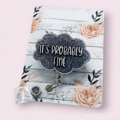 It's Probably Fine Nurse Badge Reel