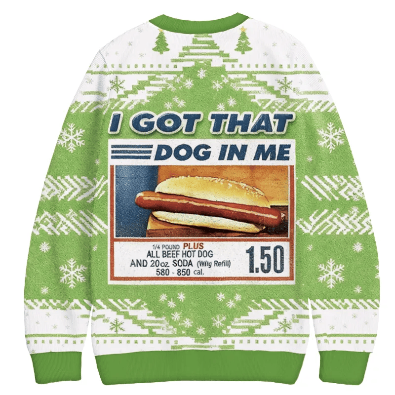 Green I Got That Dog In Me Funny Hotdog Christmas Sweater, Ugly Xmas Sweater, Christmas Ugly Sweatshirt