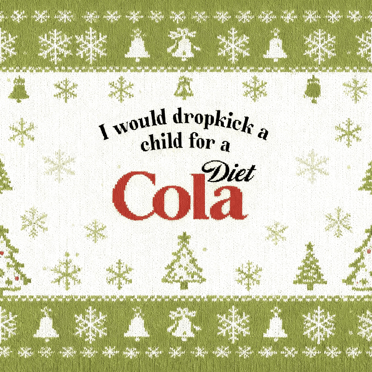 Green I Would Dropkick A Child For Diet Cola Ugly Sweater, Funny Christmas Ugly Sweatshirt, Xmas Ugly Sweater