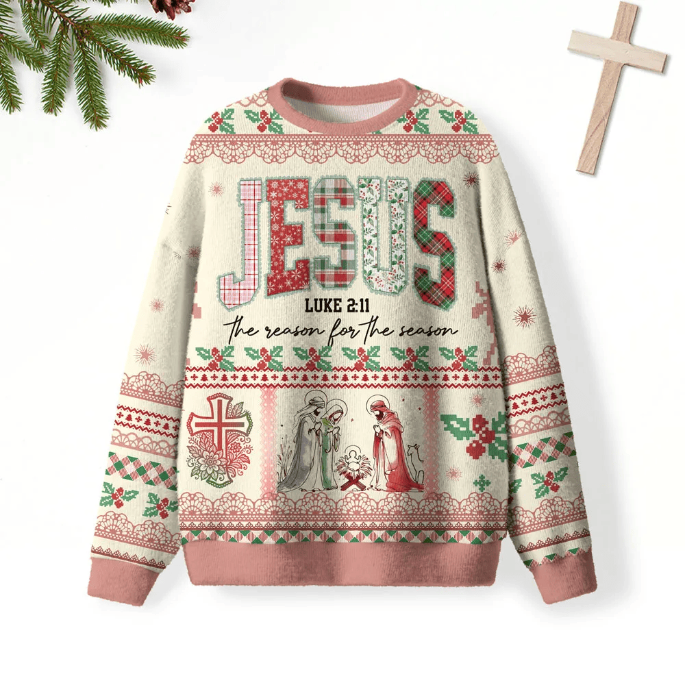 Jesus The Reason For Season Christian Funny Ugly Sweater, Ugly Xmas Sweater, Christmas Ugly Sweatshirt