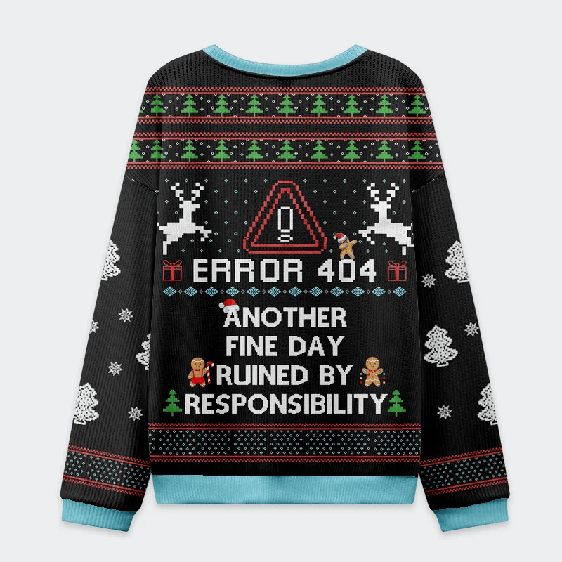 Error 404 Another Fine Day Ruined By Responsibility Funny Ugly Sweater, Ugly Xmas Sweater, Christmas Ugly Sweatshirt