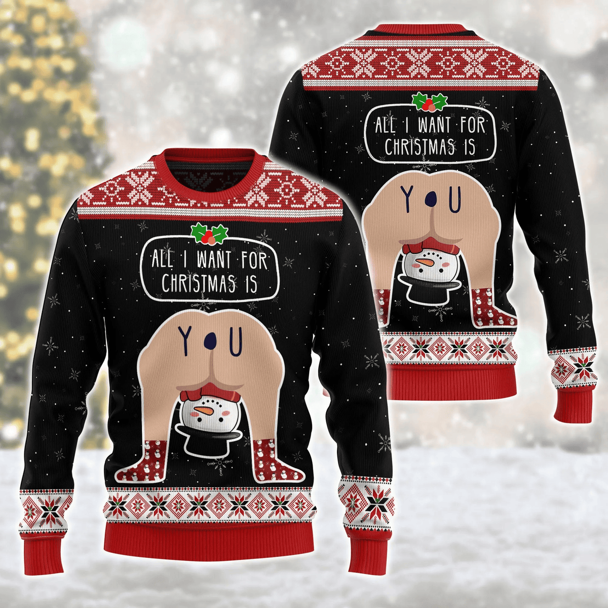 All I Want For Christmas Is You Adult Humor Ugly Sweater, Funny Ugly Christmas Sweater, Christmas Ugly Sweatshirt