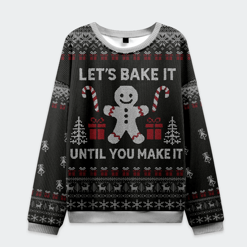Gingerbread Bake It Till You Make It Funny Ugly Sweater, Ugly Xmas Sweater, Christmas Ugly Sweatshirt