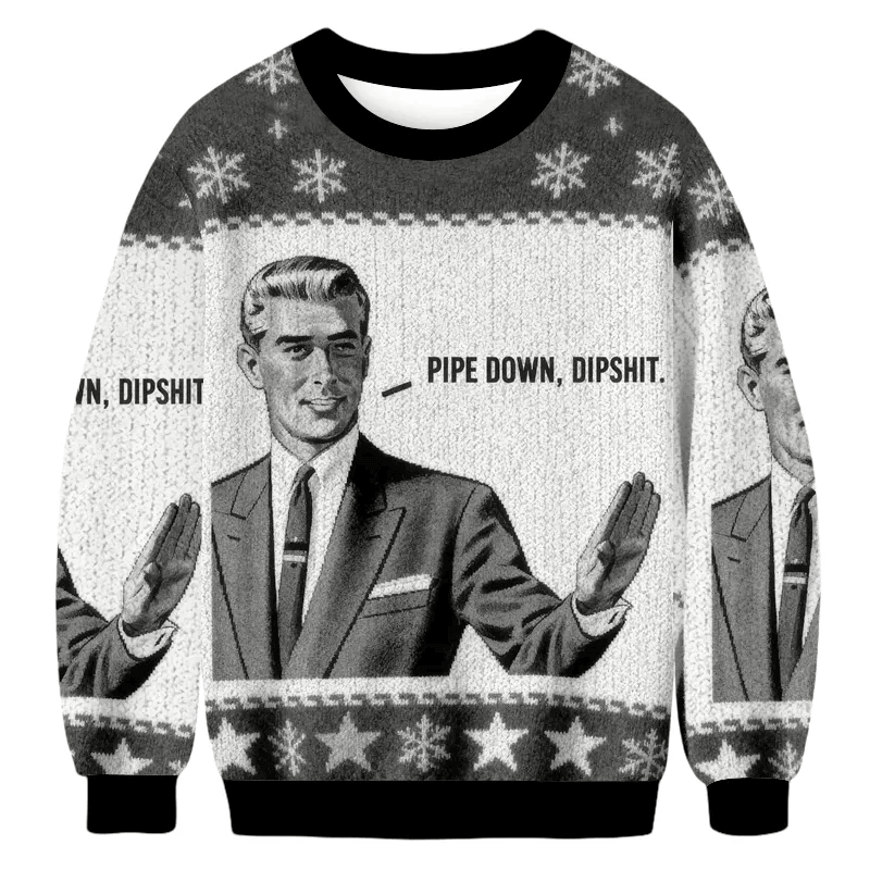 Pipe Down Dipshit Christmas Sweater, Ugly Xmas Sweater, Christmas Ugly Sweatshirt