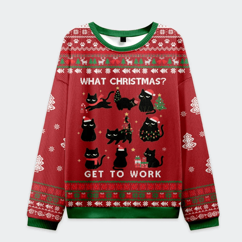 Funny Cat What Christmas Get To Work Funny Ugly Sweater, Ugly Xmas Sweater, Christmas Ugly Sweatshirt