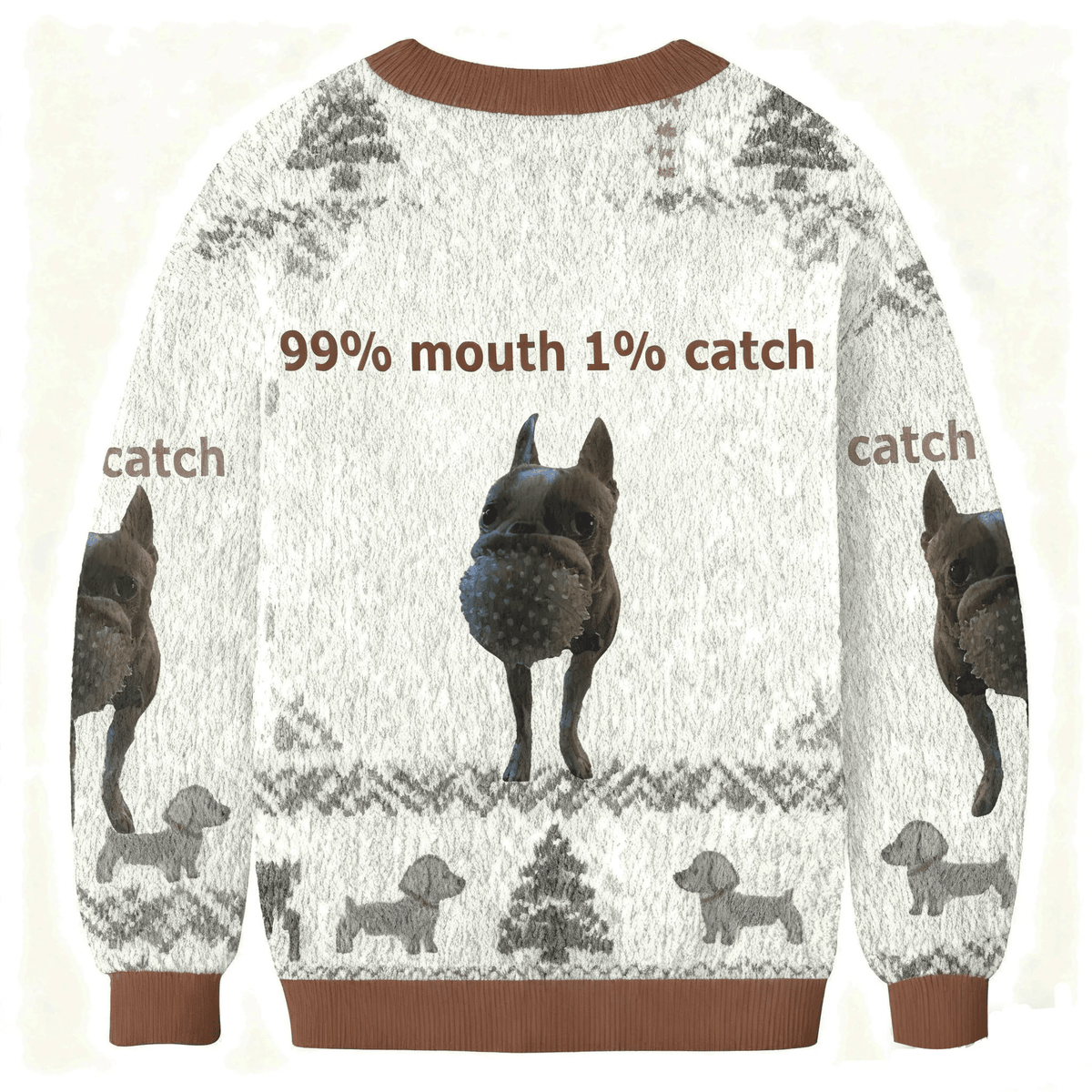 99% Mouth 1% Catch Funny Chihuahua Funny Ugly Sweater, Ugly Xmas Sweater, Christmas Ugly Sweatshirt