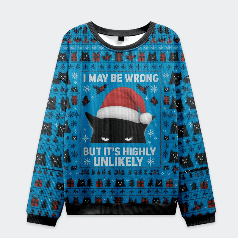 I May Be Wrong But It's Highly Unlikely Funny Ugly Sweater, Ugly Xmas Sweater, Christmas Ugly Sweatshirt