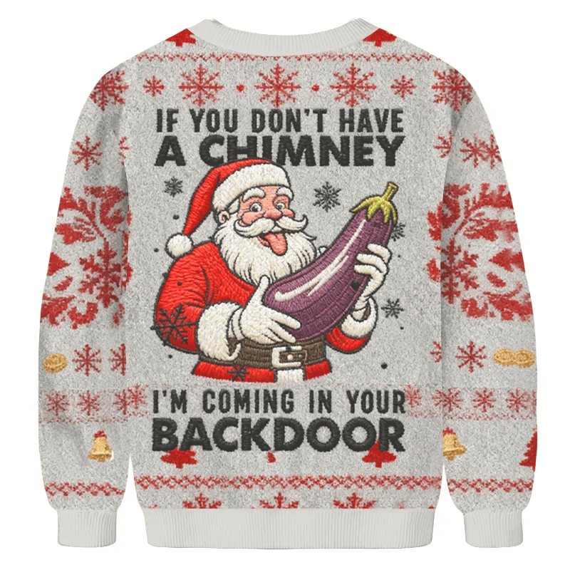 If You Don't Have A Chimney I'm Coming In Your Backdoor Ugly Xmas Sweater, Christmas Ugly Sweatshirt