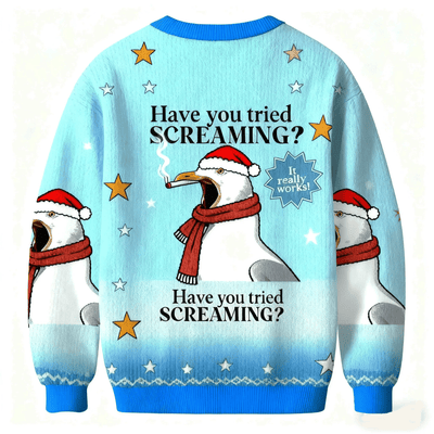 Have You Tried Screaming Funny Ugly Sweater, Ugly Xmas Sweater, Christmas Ugly Sweatshirt