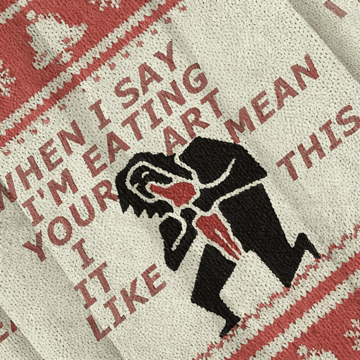 When I Say I'm Eating Your Art I Mean It Like This Funny Ugly Sweater, Ugly Xmas Sweater, Christmas Ugly Sweatshirt