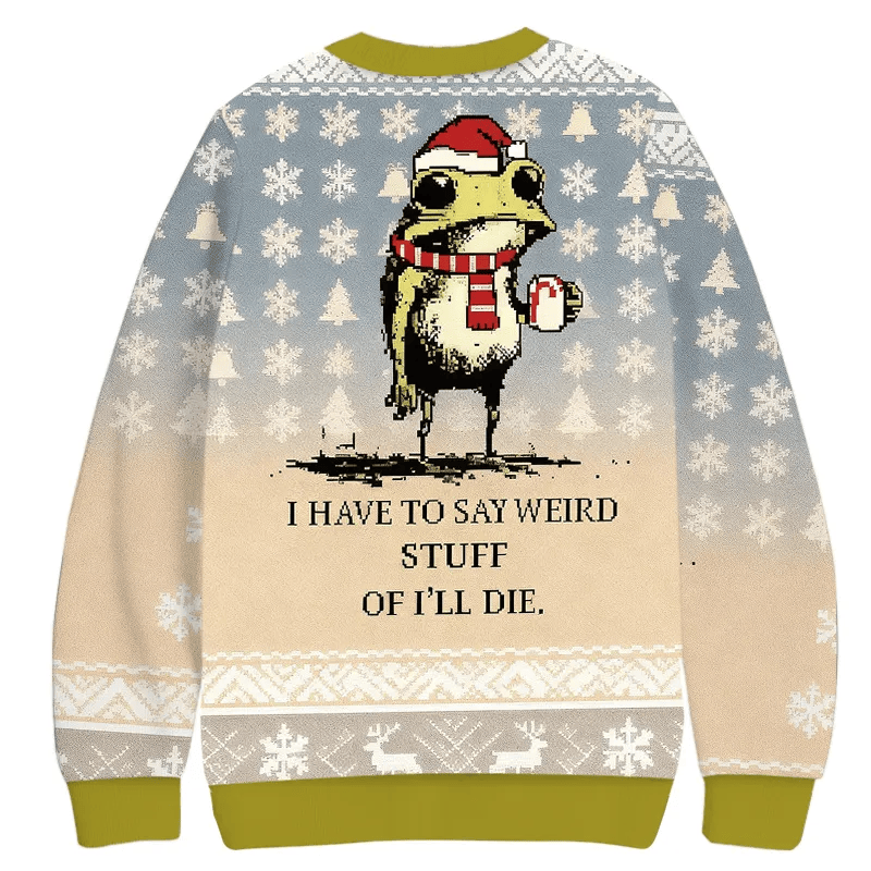 I Have To Say Weird Stuff Or I'll Die Vintage Christmas Sweater, Ugly Xmas Sweater, Christmas Ugly Sweatshirt