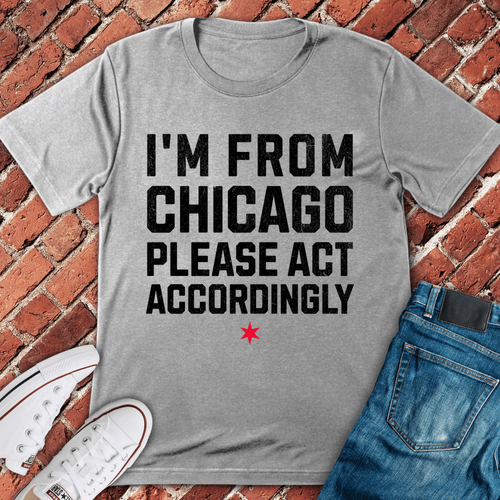 Act Accordingly T-Shirt - Chicago Graphic Tee - Gift for Chicago Lovers - Unisex