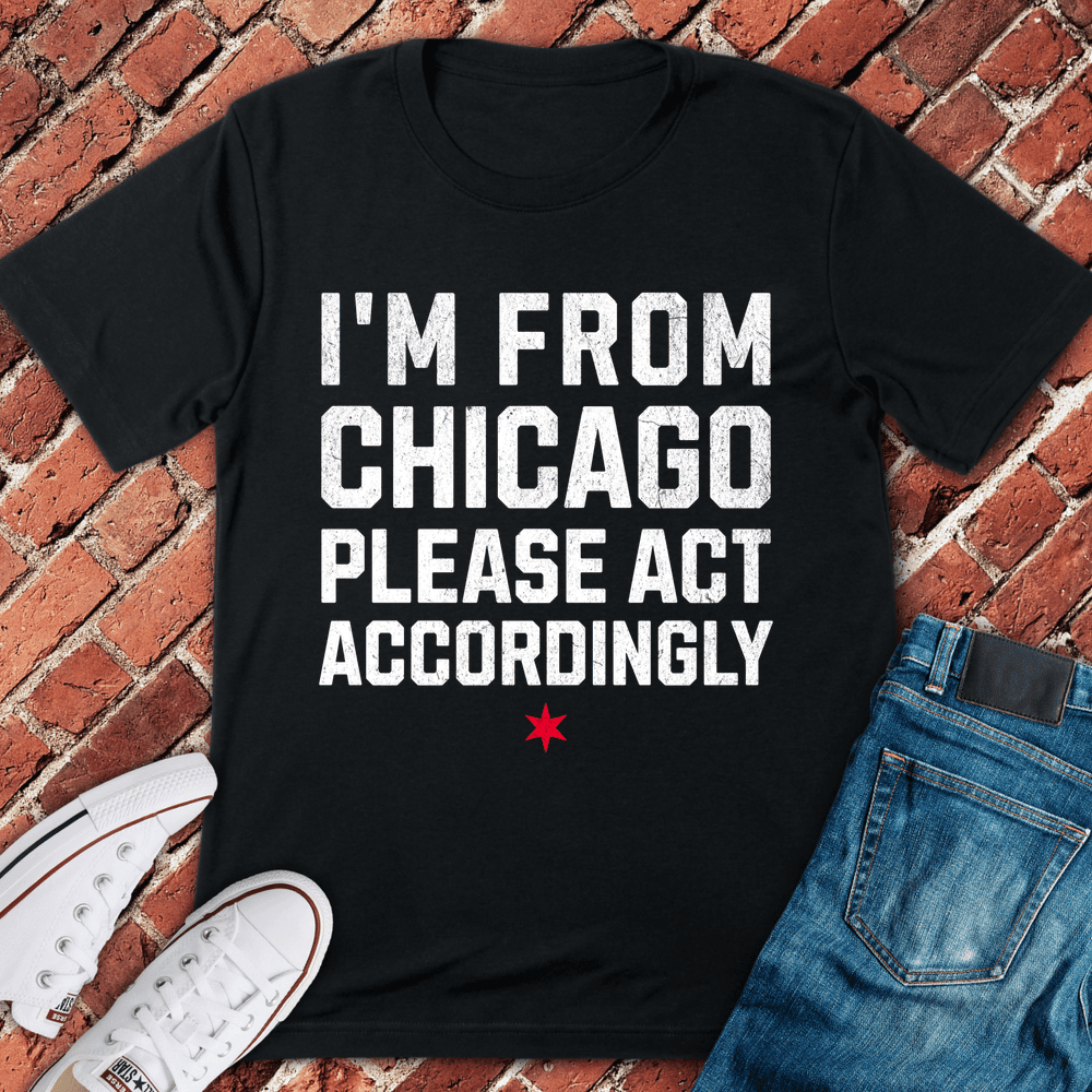 Act Accordingly T-Shirt - Chicago Graphic Tee - Gift for Chicago Lovers - Unisex