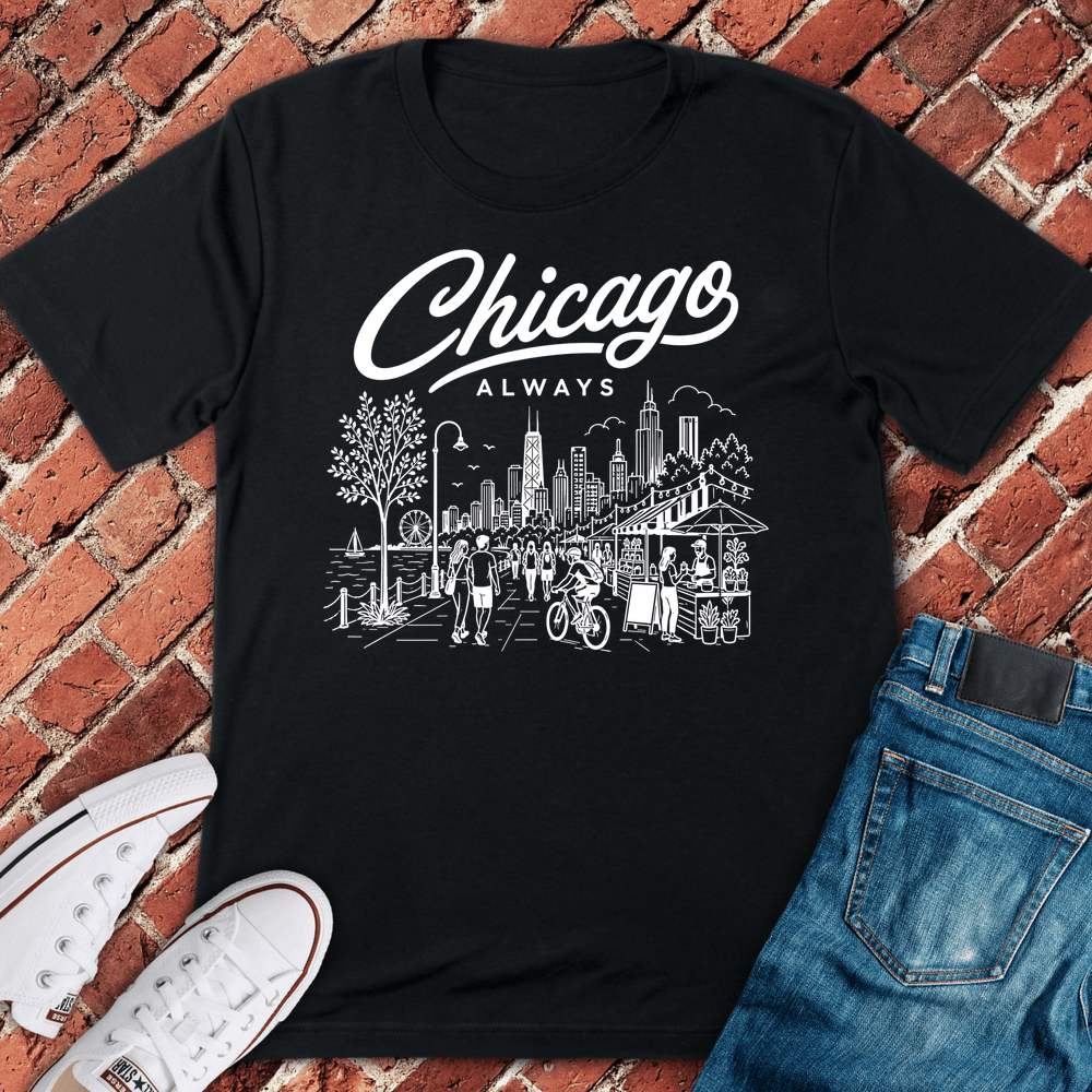 Chicago Always T-Shirt - Graphic Tee - Gift for Chicago Lovers - Unisex