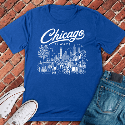 Chicago Always T-Shirt - Graphic Tee - Gift for Chicago Lovers - Unisex