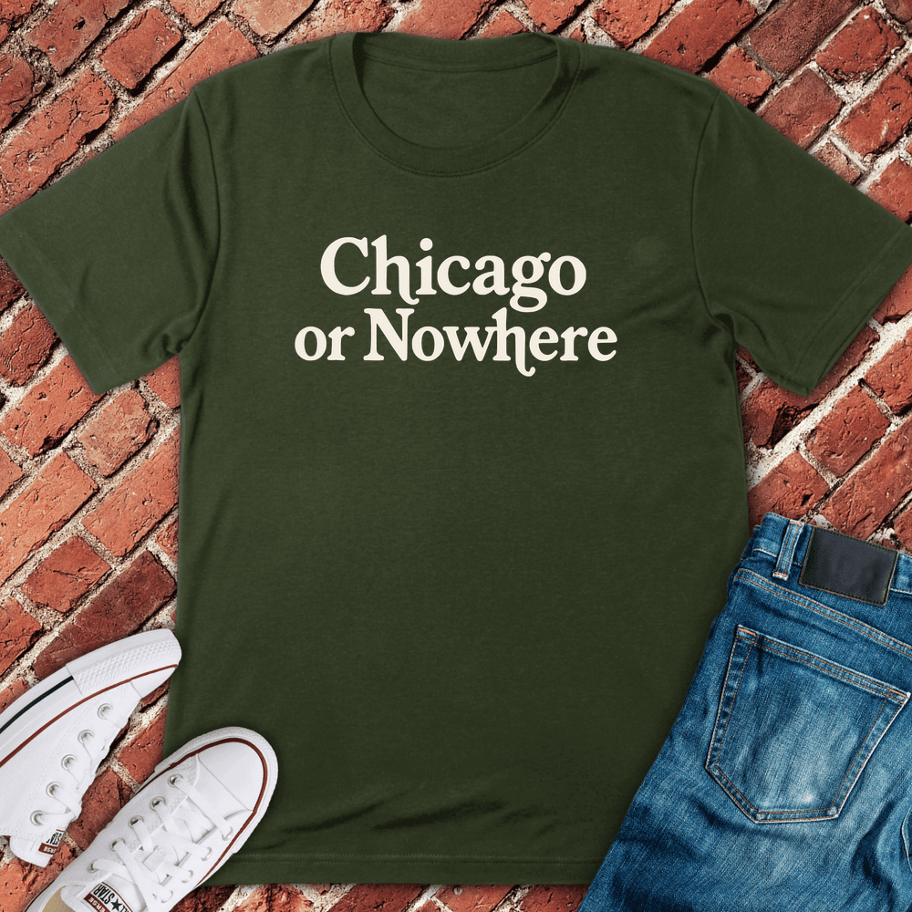 Chi or Nowhere T-Shirt - Graphic Tee - Gift for Chicago Lovers - Unisex