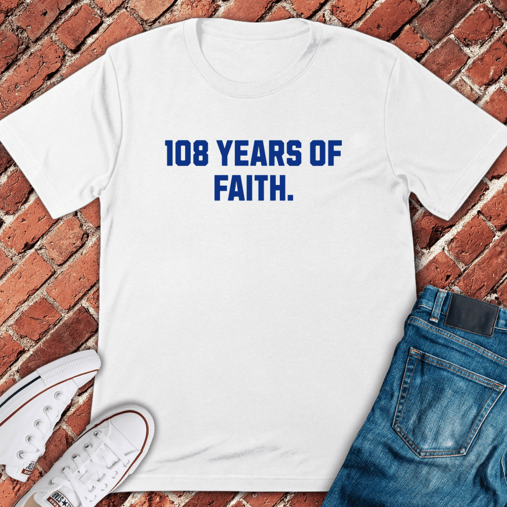 108 Years Of Faith T-Shirt - Chicago Graphic Tee - Gift for Chicago Lovers - Unisex