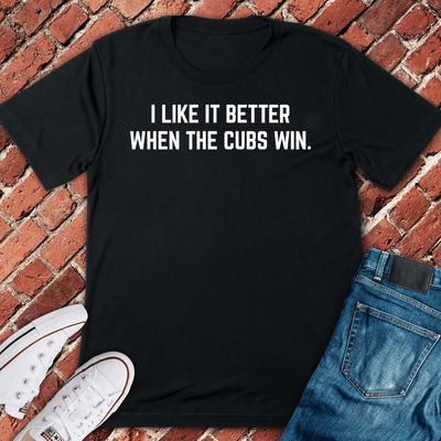 Cubs Win Better T-Shirt - Chicago Graphic Tee - Gift for Chicago Lovers - Unisex